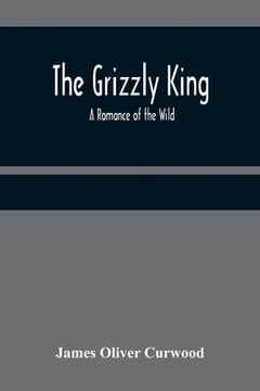 portada The Grizzly King: A Romance of the Wild 