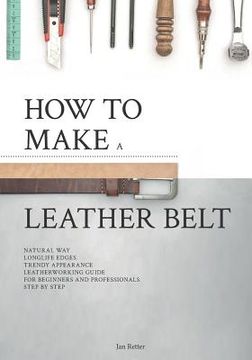 portada How to make a leather belt: Leatherworking guide for beginners and professionals (in English)