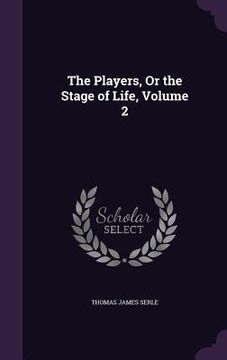 portada The Players, Or the Stage of Life, Volume 2 (en Inglés)