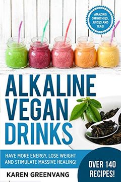 portada Alkaline Vegan Drinks: Have More Energy, Lose Weight and Stimulate Massive Healing! (Alkaline, Vegan, Weight Loss, Detox) 