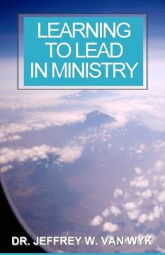 portada Learning to Lead in Ministry: How to experience success in ministry by studying leadership (in English)