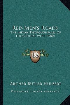 portada red-men's roads: the indian thoroughfares of the central west (1900) (in English)