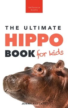 portada Hippos The Ultimate Hippo Book for Kids: 100+ Amazing Hippo Facts, Photos, Quiz + More (en Inglés)
