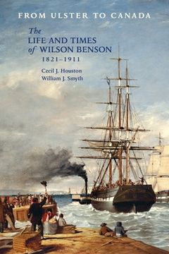 portada From Ulster to Canada: The Life and Times of Wilson Benson 1821-1911 (en Inglés)
