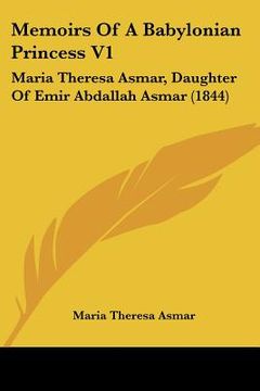 portada memoirs of a babylonian princess v1: maria theresa asmar, daughter of emir abdallah asmar (1844) (en Inglés)