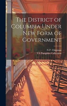 portada The District of Columbia Under new Form of Government (en Inglés)
