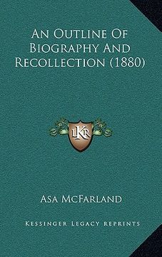 portada an outline of biography and recollection (1880) (en Inglés)