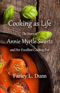portada Cooking as Life: The Story of Annie Myrtle Swartz and Her Excellent Cooking Pot (en Inglés)