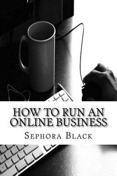 portada How to Run an Online Business: 26 best tips and tricks to help you run and market a successful online business (en Inglés)