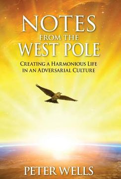 portada Notes From The West Pole: Creating a Harmonious Life in an Adversarial Culture