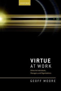 portada Virtue at Work: Ethics for Individuals, Managers, and Organizations