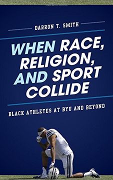 portada When Race, Religion, and Sport Collide: Black Athletes at BYU and Beyond (Perspectives on a Multiracial America)