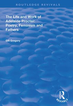The Life and Work of Adelaide Procter: Poetry, Feminism and Fathers (en Inglés)