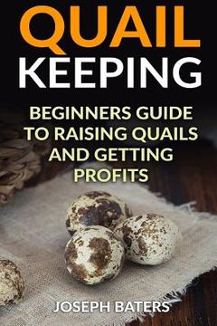 portada Quail Keeping: Beginners Guide to Raising Quails and Getting Profits 