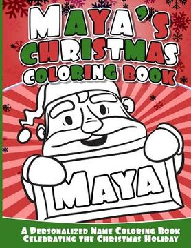 portada Maya's Christmas Coloring Book: A Personalized Name Coloring Book Celebrating the Christmas Holiday