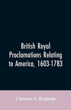 portada British Royal proclamations relating to America, 1603-1783 (en Inglés)