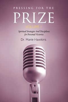 portada Pressing for the Prize Vol. I: Spiritual Strategies and Disciplines for Personal Victories Volume 1