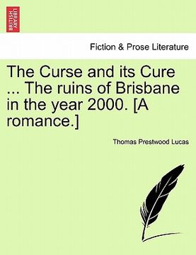 portada the curse and its cure ... the ruins of brisbane in the year 2000. [a romance.] (en Inglés)