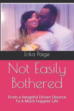 portada Not Easily Bothered: From a Vengeful Driven Divorce To A Much Happier Life (in English)
