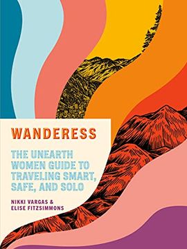 portada Wanderess: The Unearth Women Guide to Traveling Smart, Safe, and Solo (in English)
