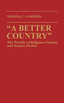 portada A Better Country: The Worlds of Religious Fantasy and Science Fiction (Contributions to the Study of Science Fiction and Fantasy) (Contributions to the Study of Science Fiction & Fantasy) (en Inglés)