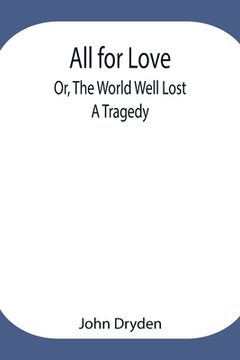 portada All for Love; Or, The World Well Lost: A Tragedy (en Inglés)