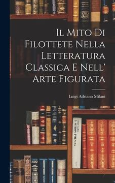 portada Il Mito di Filottete Nella Letteratura Classica e Nell' Arte Figurata (en Inglés)