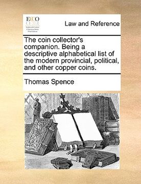 portada the coin collector's companion. being a descriptive alphabetical list of the modern provincial, political, and other copper coins. (en Inglés)