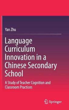 portada Language Curriculum Innovation in a Chinese Secondary School: A Study of Teacher Cognition and Classroom Practices (en Inglés)