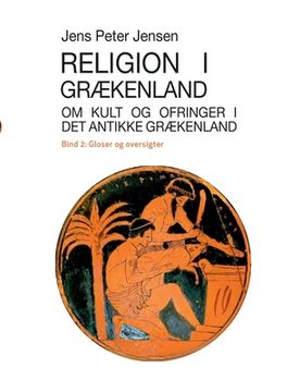 portada Religion i Grækenland - om Kult og Ofringer i det Antikke Grækenland: Gloser og Oversigter: 2 (in Danés)