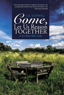 portada Come, Let Us Reason Together: A Ten-Week Bible Study (en Inglés)