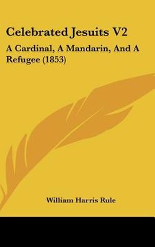 portada celebrated jesuits v2: a cardinal, a mandarin, and a refugee (1853) (in English)