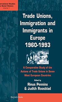 portada Trade Unions, Immigration, and Immigrants in Europe, 1960-1993: A Comparative Study of the Actions of Trade Unions in Seven West European Countries (International Studies in Social History) (in English)