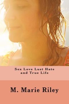 portada Sex Love Lust Hate and True Life (en Inglés)