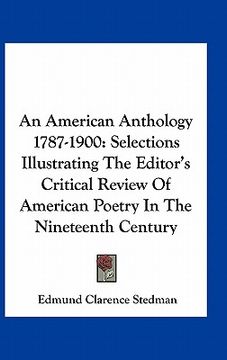 portada an american anthology 1787-1900: selections illustrating the editor's critical review of american poetry in the nineteenth century (in English)