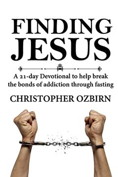 portada Finding Jesus: A 21-day devotional designed to help people overcome addiction by fasting while learning about Jesus (en Inglés)