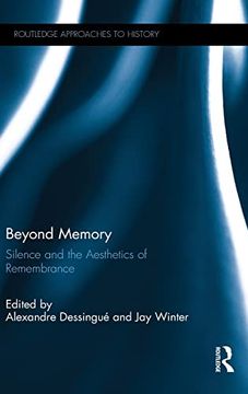 portada Beyond Memory: Silence and the Aesthetics of Remembrance (Routledge Approaches to History)