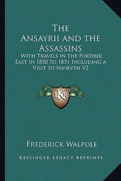 portada the ansayrii and the assassins: with travels in the further east in 1850 to 1851 including a visit to nineveh v2