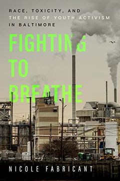 portada Fighting to Breathe: Race, Toxicity, and the Rise of Youth Activism in Baltimore: 54 (California Series in Public Anthropology) (en Inglés)