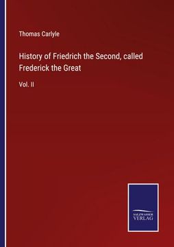 portada History of Friedrich the Second, called Frederick the Great: Vol. II (en Inglés)