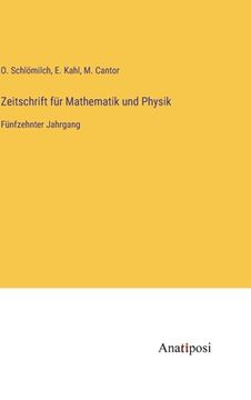portada Zeitschrift für Mathematik und Physik: Fünfzehnter Jahrgang (en Alemán)