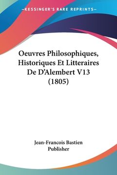 portada Oeuvres Philosophiques, Historiques Et Litteraires De D'Alembert V13 (1805) (en Francés)