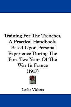 portada training for the trenches, a practical handbook: based upon personal experience during the first two years of the war in france (1917) (en Inglés)