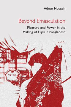 portada Beyond Emasculation: Pleasure and Power in the Making of Hijra in Bangladesh (en Inglés)
