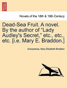 portada dead-sea fruit. a novel. by the author of "lady audley's secret," etc., etc., etc. [i.e. mary e. braddon.] (en Inglés)