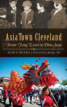 portada AsiaTown Cleveland: From Tong Wars to Dim Sum (en Inglés)