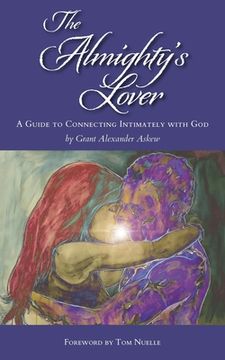 The Almighty's Lover: A Guide to Connecting Intimately with God (en Inglés)