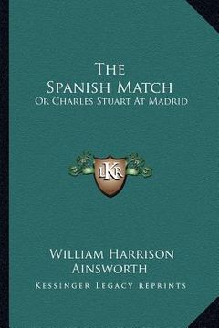 portada the spanish match: or charles stuart at madrid (in English)