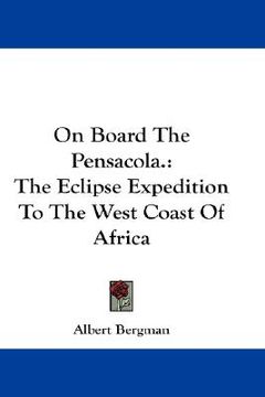 portada on board the pensacola.: the eclipse expedition to the west coast of africa (en Inglés)