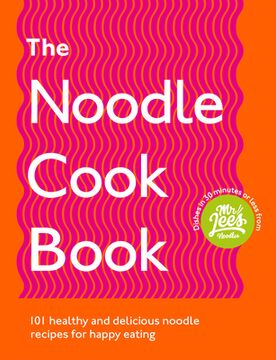 portada The Noodle Cookbook: 101 Healthy and Delicious Noodle Recipes for Happy Eating (en Inglés)